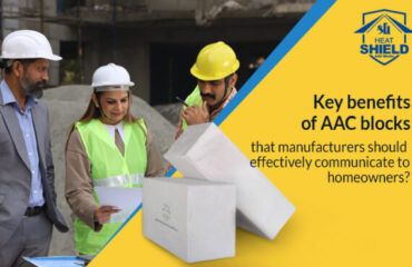 Key Benefits  of AAC blocks that Manufacturers should  Effectively Communicate to Homeowners?
