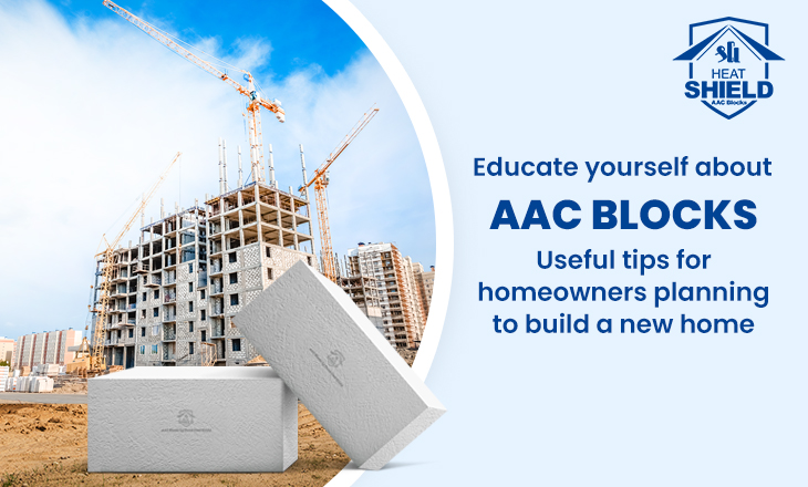 Educate yourself about AAC blocks? Useful Tips for Homeowners Planning to Build a New Home